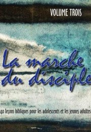 La marche du disciple: 52 leçons pour les jeunes, Volume 3