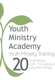 Youth Ministry Training Lesson 20: Youth Ministry Craft-The Legacy of Long Term Ministry