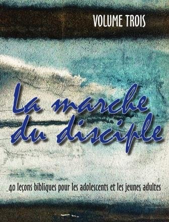 La marche du disciple: 52 leçons pour les jeunes, Volume 3